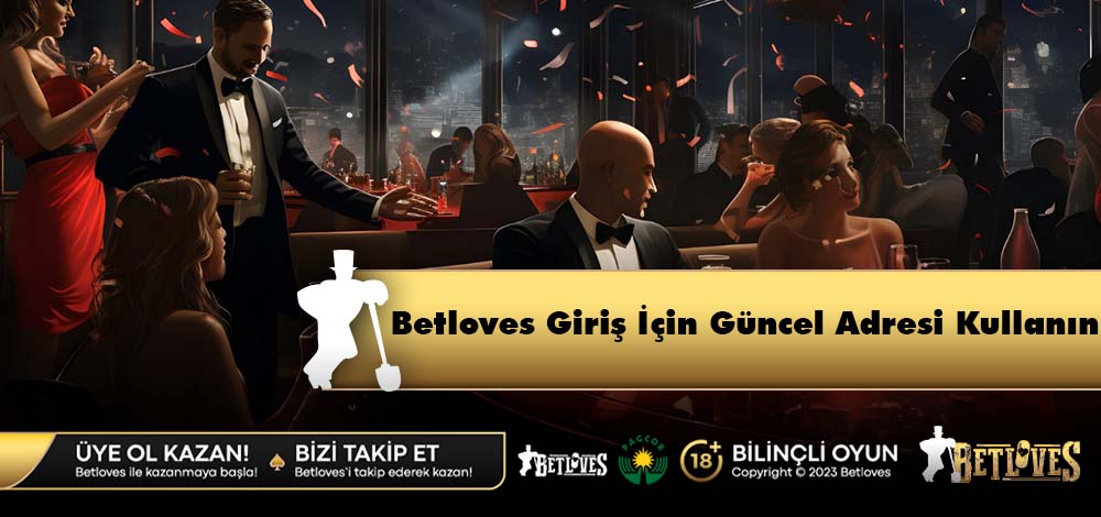 Betloves Giriş İçin Güncel Adresi Kullanın