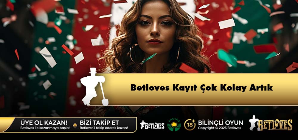 Betloves kayıt için ne yapılmalı nereden yapılır, hesap onayı nasıl yapılır, üyeler hangi avantajlara ve promosyonlara erişim hakkı elde eder?